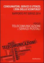 Consumatori, servizi e utenze: l'era dello scont(r)o? Rapporto Pit servizi 2014. Telecomunicazioni e servizi postali