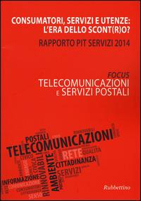 Consumatori, servizi e utenze: l'era dello scont(r)o? Rapporto Pit servizi 2014. Telecomunicazioni e servizi postali - copertina