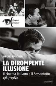 La dirompente illusione. Il cinema italiano e il sessantotto 1965-1980
