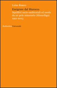 Emigrare dal Marocco. Squilibri socio-ambientali ed esodo da un polo minerario (Khouribga) 1921-2013 - Luisa Bianco - copertina