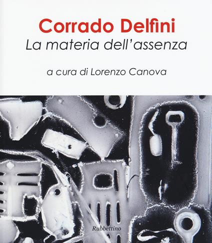 Corrado Delfini. La materia dell'assenza. Ediz. illustrata - copertina