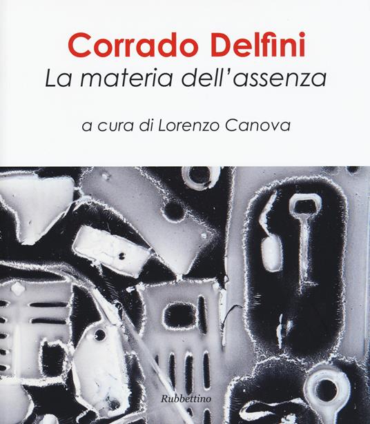 Corrado Delfini. La materia dell'assenza. Ediz. illustrata - copertina