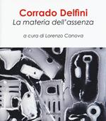 Corrado Delfini. La materia dell'assenza