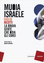 Muoia Israele. La brava gente che odia gli ebrei