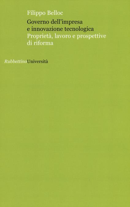 Governo dell'impresa e innovazione tecnologica. Proprietà, lavoro e prospettive di riforma - Filippo Belloc - copertina