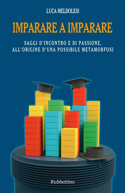 Imparare a imparare. Saggi d'incontro e di passione, all'origine d'una possibile metamorfosi - Luca Meldolesi - ebook