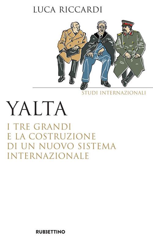 Yalta. I tre Grandi e la costruzione di un nuovo sistema internazionale - Luca Riccardi - copertina