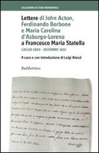 Lettere di John Acton, Ferdinando di Borbone e Maria Carolina d'Asburgo-Lorena a Francesco Maria Statella (Luglio 1800-Dicembre 1801) - copertina