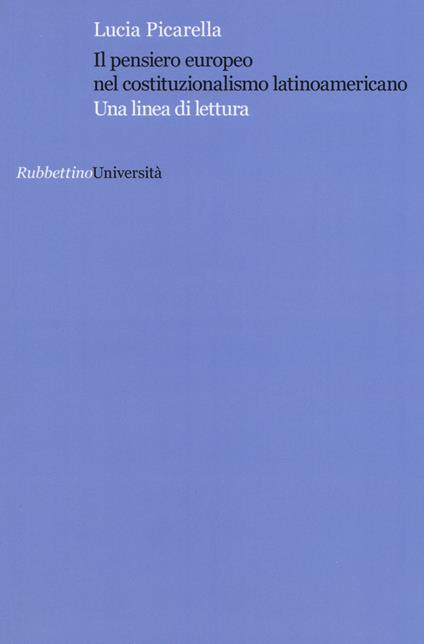Il pensiero europeo nel costituzionalismo latinoamericano. Una linea di lettura - Lucia Picarella - copertina