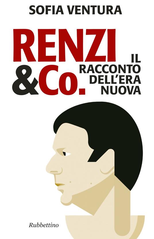 Renzi & Co. Il racconto dell'era nuova - Sofia Ventura - ebook