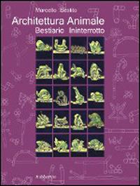 Architettura animale. Bestiario interrotto - Marcello Sèstito - copertina
