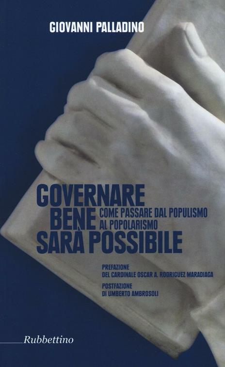 Governare bene sarà possibile. Come passare dal populismo al popolarismo - Giovanni Palladino - copertina