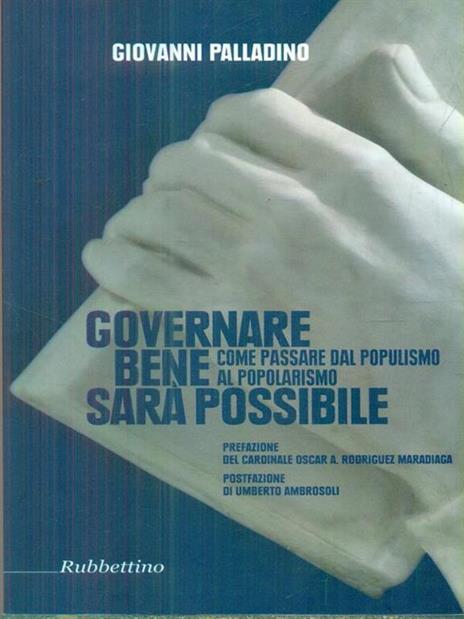 Governare bene sarà possibile. Come passare dal populismo al popolarismo - Giovanni Palladino - 3