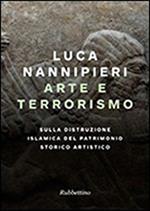 Arte e terrorismo. Sulla distruzione islamica del patrimonio storico artistico