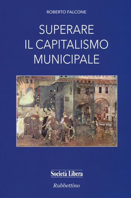 Superare il capitalismo municipale - Roberto Falcone - copertina