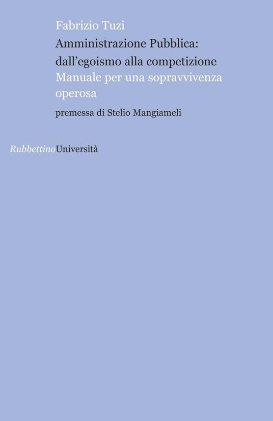 Amministrazione pubblica: all'egoismo alla competizione. Manuale per una sopravvivenza operosa - Fabrizio Tuzi - copertina
