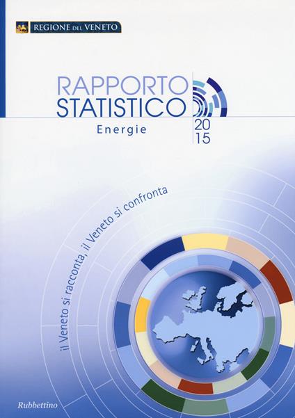 Il Veneto si racconta, il Veneto si confronta. Rapporto statistico energie 2015 - copertina