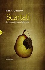 Scartati. La mia vita con l'aborto