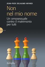 Non nel mio nome. Un omosessuale contro il matrimonio per tutti