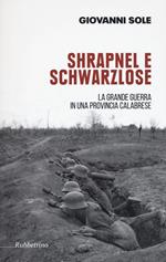 Shrapnel e Schwarzlose. La grande guerra in una provincia calabrese. Ediz. illustrata