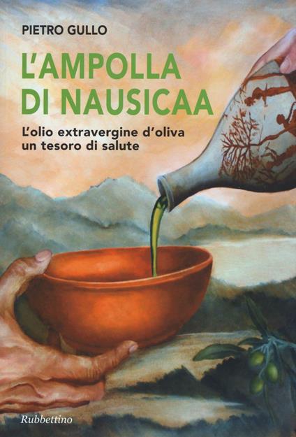 L'ampolla di Nausicaa. L'olio extravergine d'oliva un tesoro di salute - Pietro Gullo - copertina