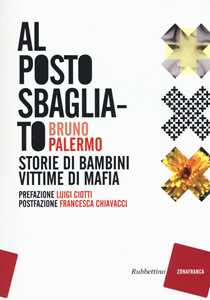 Libro Al posto sbagliato. Storie di bambini vittime di mafia Bruno Palermo
