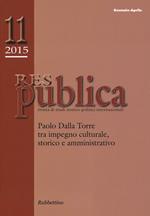 Res publica (2015). Vol. 11: Paolo Dalla Torre tra impegno culturale, storico e amministrativo