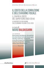 Il costo della corruzione e dell'evasione fiscale )...e in più il costo del super-euro 2003-2014). 9º rapporti di previsione sull'economia italiana: 2015-2020