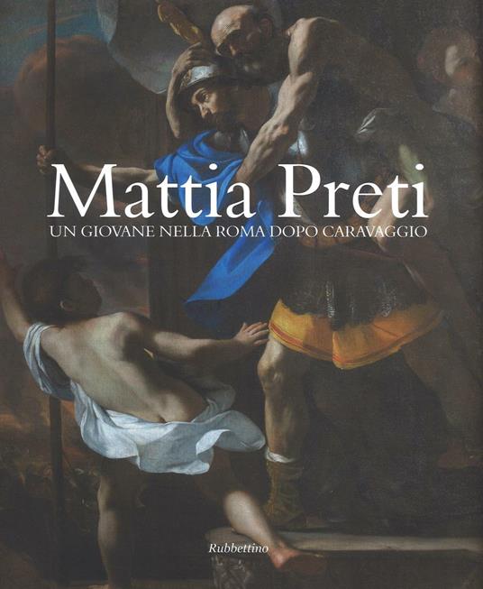 Mattia Preti. Un giovane nella Roma dopo Caravaggio. Ediz. illustrata - copertina