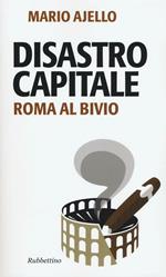 Disastro capitale. Roma al bivio