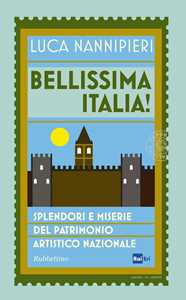 Bellissima Italia. Splendori e miserie del patrimonio artistico nazionale