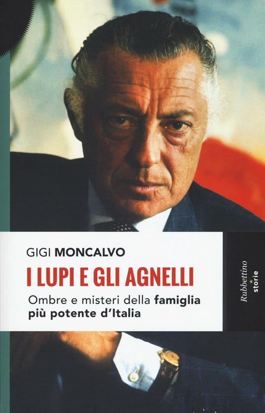 I lupi e gli agnelli. Ombre e misteri della famiglia più potente d'Italia - Gigi Moncalvo - copertina
