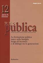 Res publica (2015). Vol. 12: La formazione politica nasce nella famiglia luogo di incontro e di dialogo tra le generazioni.