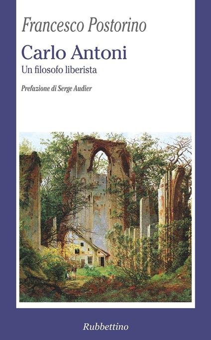 Carlo Antoni. Un filosofo liberista - Francesco Postorino - copertina