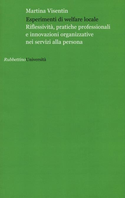 Esperimenti di welfare locale. Riflessività, pratiche professionali e innovazioni organizzative nei servizi alla persona - Martina Visentin - copertina