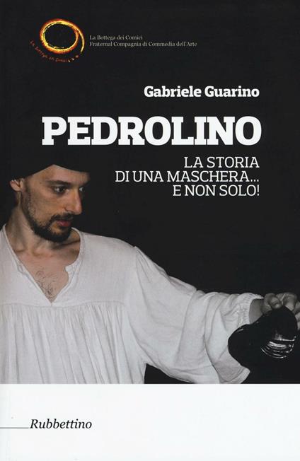 Pedrolino. La storia di una maschera... e non solo! - Gabriele Guarino - copertina