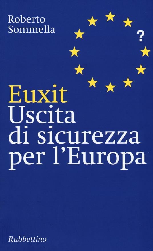 Euxit. Uscita di sicurezza per l'Europa - Roberto Sommella - copertina