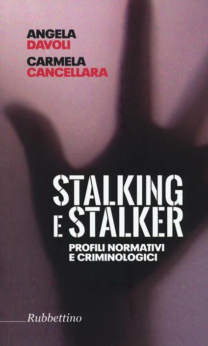 Stalking e stalker. Profili normativi e criminologici - Angela Davoli,Carmela Cancellara - copertina