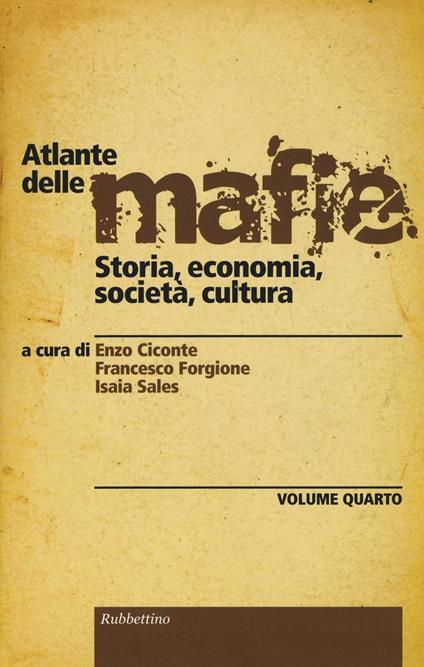 Atlante delle mafie. Storia, economia, società, cultura. Vol. 4 - copertina