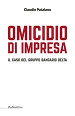 Omicidio d'impresa. Il caso del Gruppo Bancario Delta