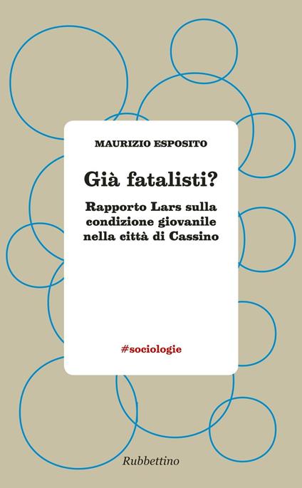 Già fatalisti? Rapporto Lars sulla condizione giovanile nella città di Cassino - Maurizio Esposito - copertina
