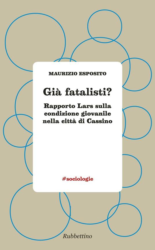 Già fatalisti? Rapporto Lars sulla condizione giovanile nella città di Cassino - Maurizio Esposito - copertina