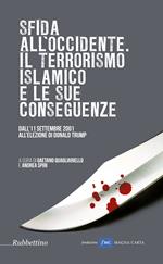 Sfida all'Occidente: il terrorismo islamico e le sue conseguenze. Dall'11 settembre 2001 all'elezione di Donald Trump