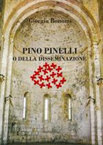 Pino Pinelli o della disseminazione. Ediz. a colori