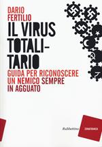 Il virus totalitario. Guida per riconoscere un nemico sempre in agguato