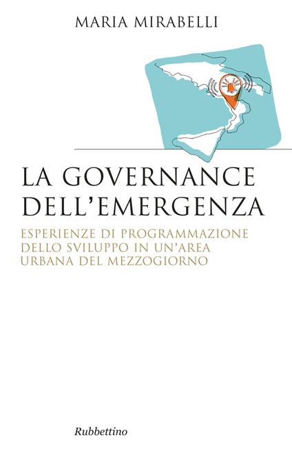 La governance dell'emergenza. Esperienze di programmazione dello sviluppo in un'area urbana del Mezzogiorno - Maria Mirabelli - copertina