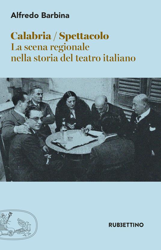 Calabria spettacolo. La scena regionale nella storia del teatro italiano - Alfredo Barbina - copertina