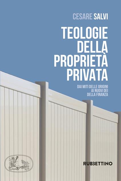 Teologie della proprietà privata. Dai miti delle origini ai nuovi dei della finanza - Cesare Salvi - copertina