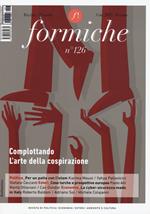 Formiche (2017). Vol. 126: Complottando. L'arte della cospirazione.