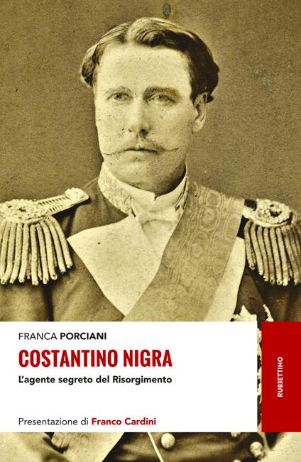 Costantino Nigra. L'agente segreto del Risorgimento - Franca Porciani - copertina